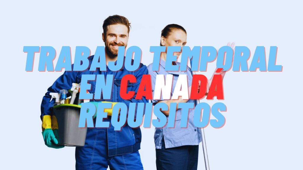 Trabajo temporal en Canadá requisitos