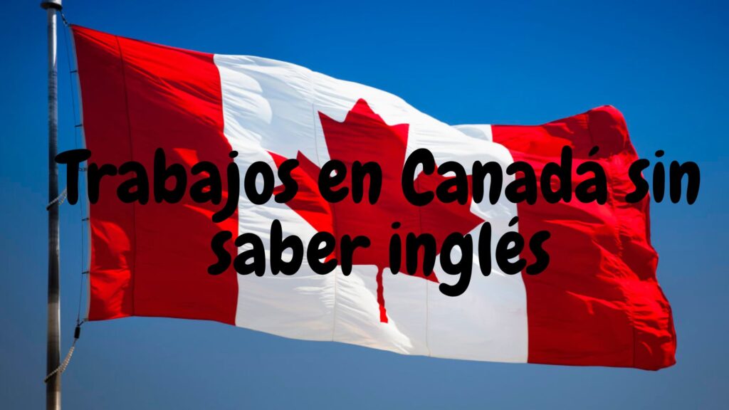 Trabajos en Canadá sin saber inglés