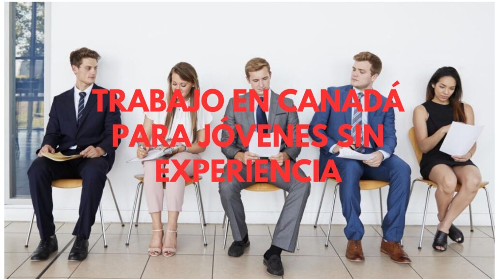 Trabajo en Canadá para jóvenes sin experiencia