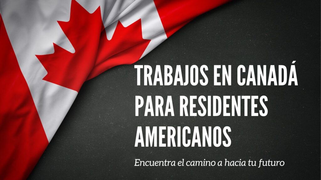 trabajos en Canadá para residentes americanos
