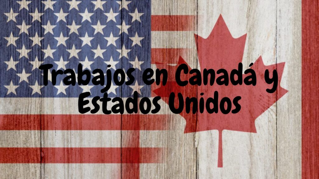 Trabajos en Canadá y Estados Unidos