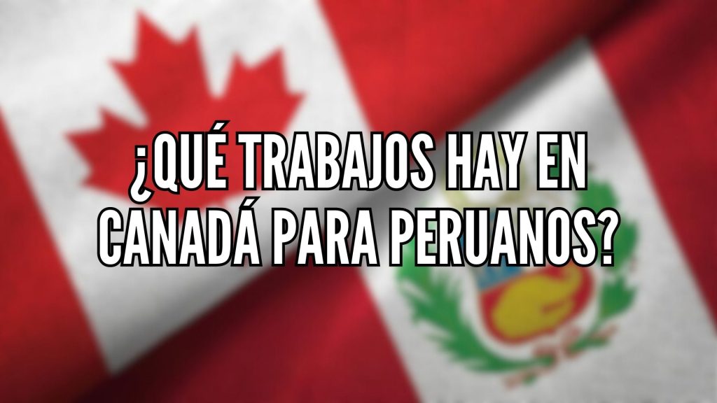 Qué trabajos hay en Canadá para peruanos