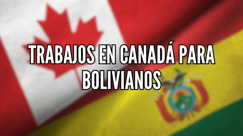 Trabajos en Canadá para bolivianos