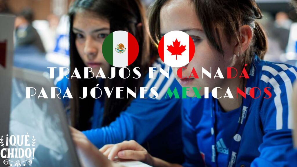 trabajos en Canadá para jóvenes mexicanos