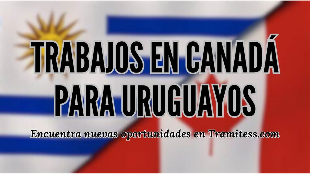 Trabajos en Canadá para uruguayos